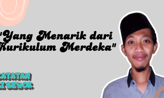 Catatan Si Bewok #3: Yang Menarik dari Kurikulum Merdeka