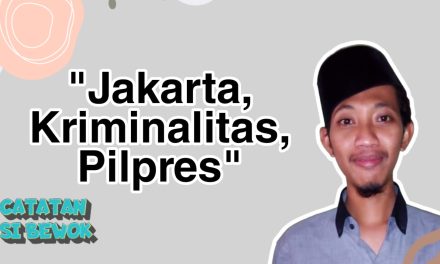 Catatan Si Bewok #8: Jakarta, Kriminalitas, Pilpres